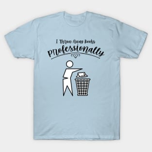 I Throw Away Books Professionally T-Shirt